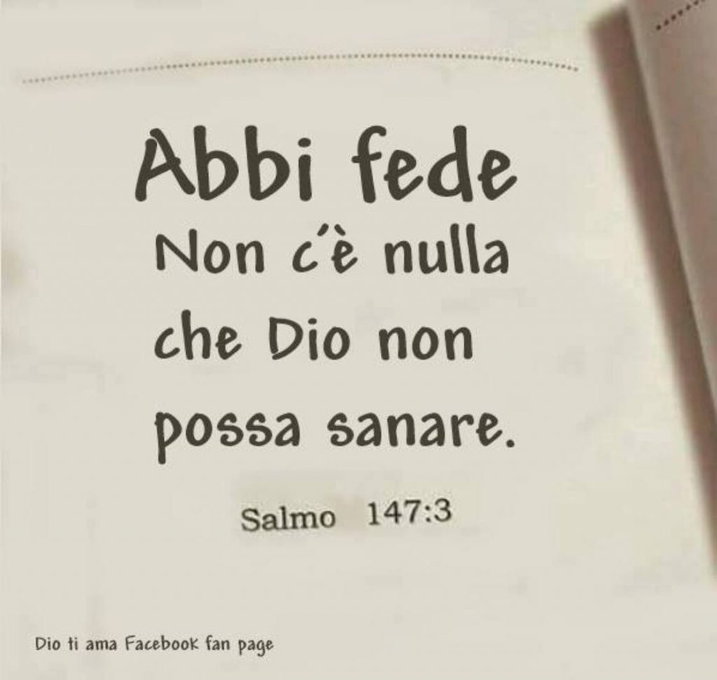 Abbi fede. Non c'è nulla che Dio non possa sanare. (Salmo 147:3)