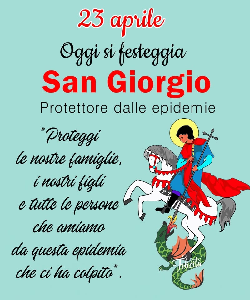 23 Aprile, oggi si festeggia San Giorgio, Protettore delle epidemie. "Proteggi le nostre famiglie, i nostri figli e tutte le persone che amiamo da questa epidemia che ci ha colpito."