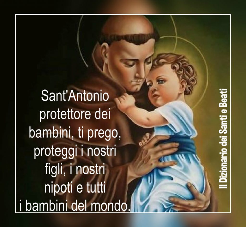 Sant'Antonio Protettore dei bambini, ti prego, proteggi i nostri figli, i nostri nipoti e tutti i bambini del mondo.