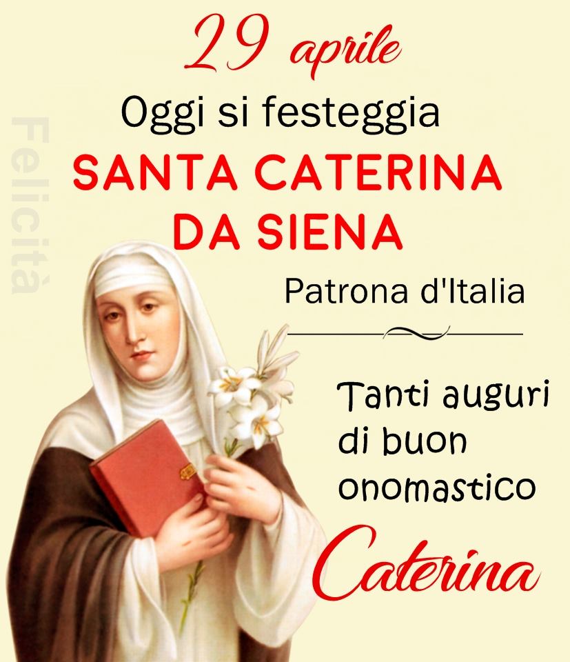 29 Aprile. Oggi si festeggia Santa Caterina da Siena, Patrona d'Italia. Tanti auguri di buon onomastico Caterina