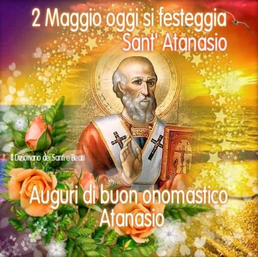 2 Maggio oggi si festeggia Sant'Atanasio. Auguri di buon Onomastico Atanasio