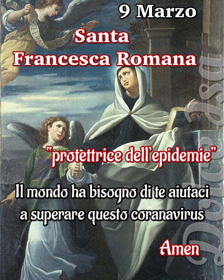 9 Marzo Santa Francesca Romana. Protettrice delle epidemie. Il mondo ha bisogno di te, aiutaci a superare questo Coronavirus. Amen