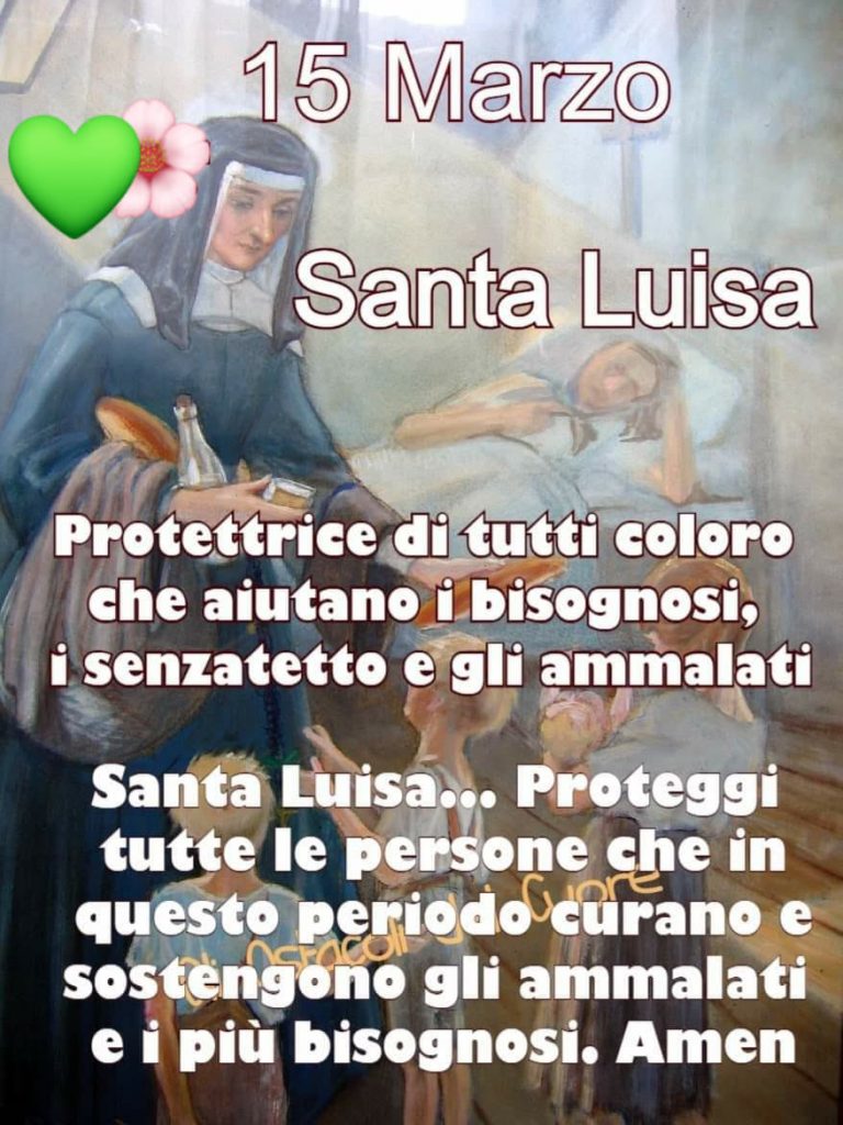 15 Marzo Santa Luisa. Protettrice di tutti coloro che aiutano i bisognosi...