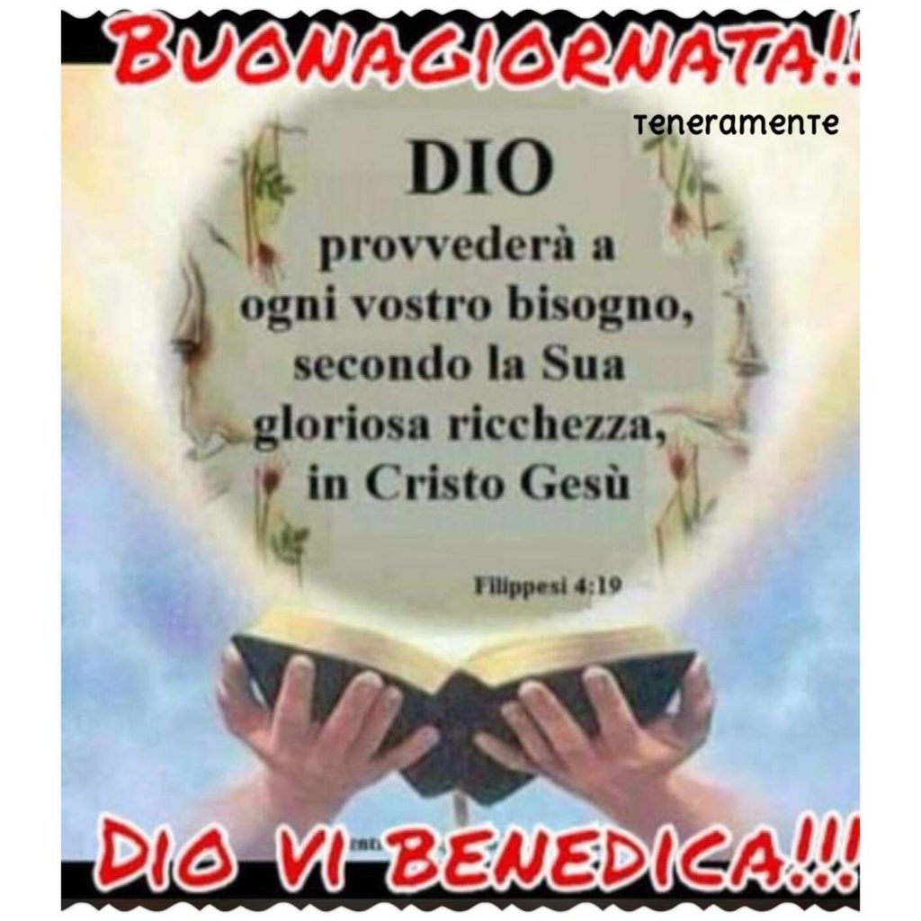 Buona Giornata! Dio provvederà a ogni vostro bisogno, secondo la Sua gloriosa ricchezza, in Cristo Gesù. Dio vi benedica!!!