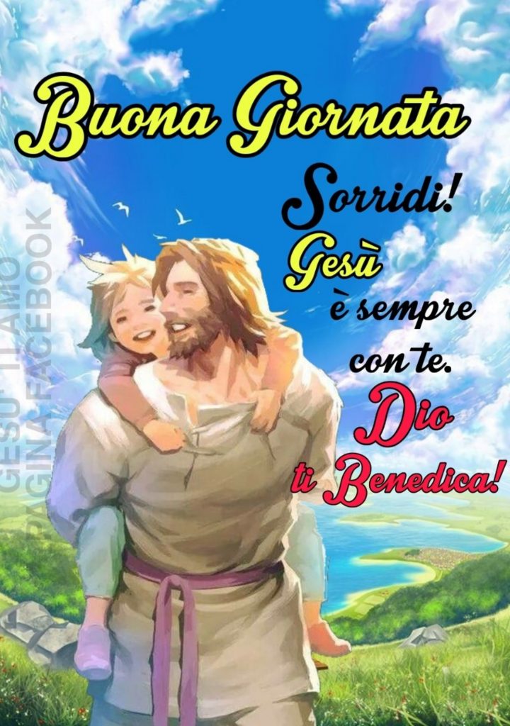 Buona Giornata. Sorridi! Gesù è sempre con te. Dio ti benedica!