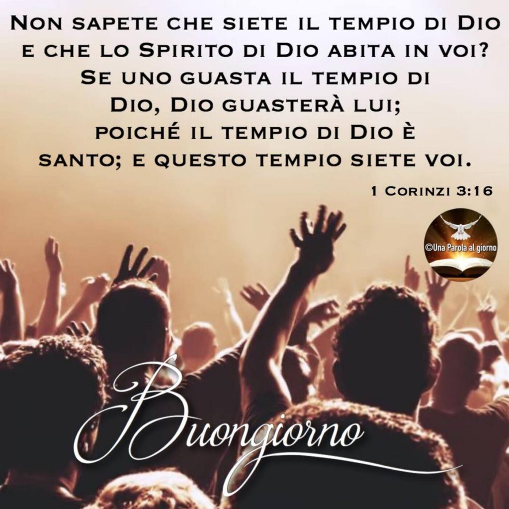Non sapete che siete il tempio di Dio e che lo spirito di Dio abita in voi? Se uno guasta il tempio di Dio, Dio guasterà lui; Poiché il tempio di Dio è santo; e questo tempio siete voi. (1 Corinzi 3:18)