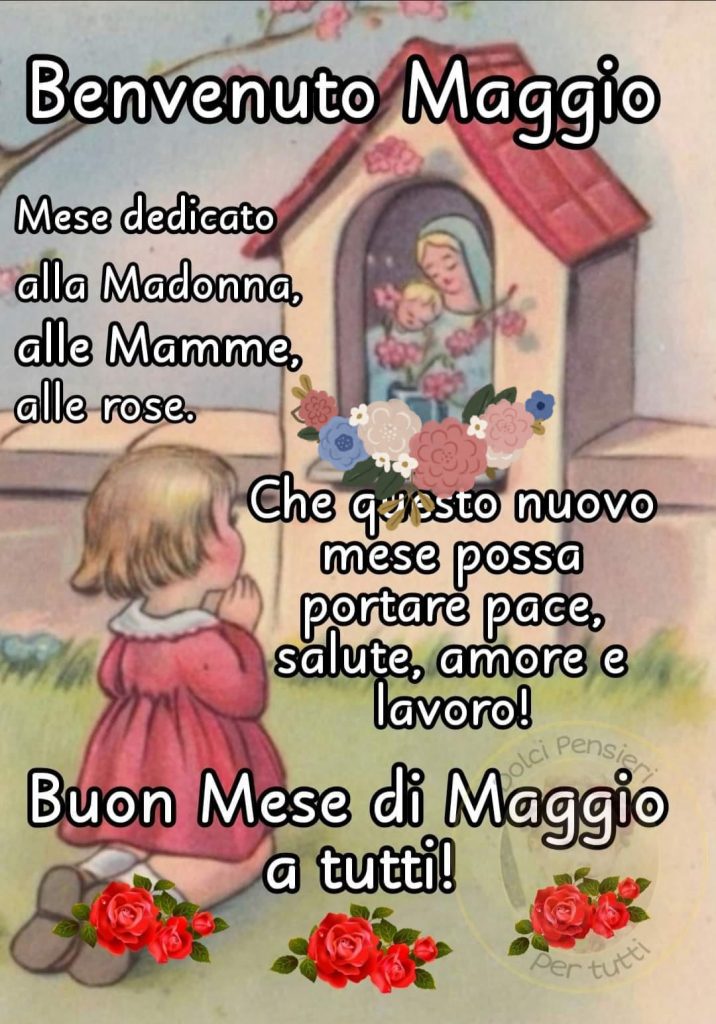 Benvenuto Maggio. Mese dedicato alla Madonna, alle Mamme, alle rose. Che questo nuovo mese possa portare pace, salute, amore e lavoro! Buon mese di maggio a tutti!