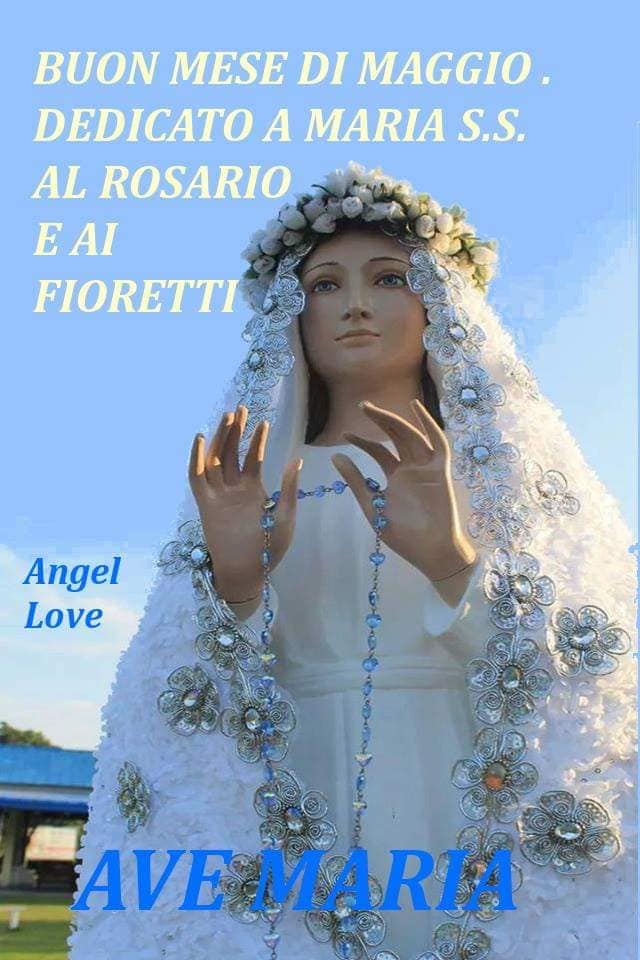 Buon mese di Maggio. Dedicato a Maria S.S., al rosario e ai fioretti. AVE MARIA (Angel Love)