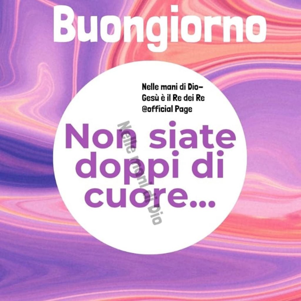 Buongiorno. Non siate doppi di cuore...