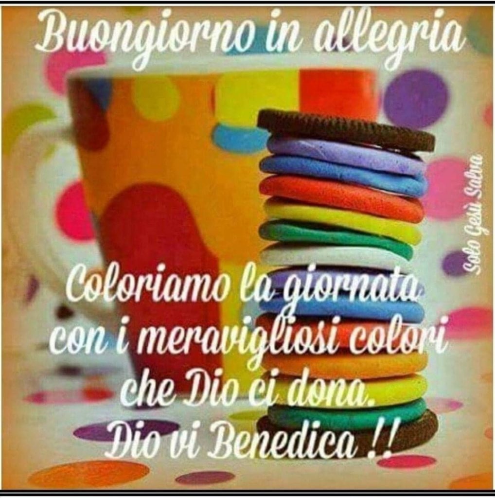 Buongiorno in allegria. Coloriamo la giornata con i meravigliosi colori che Dio ci dona. Dio vi benedica !!