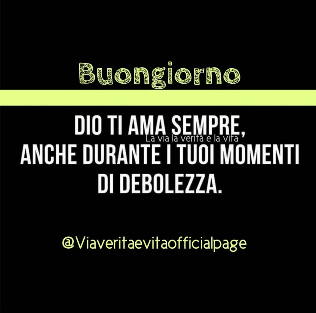 Dio ti ama sempre, anche durante i tuoi momenti di debolezza.