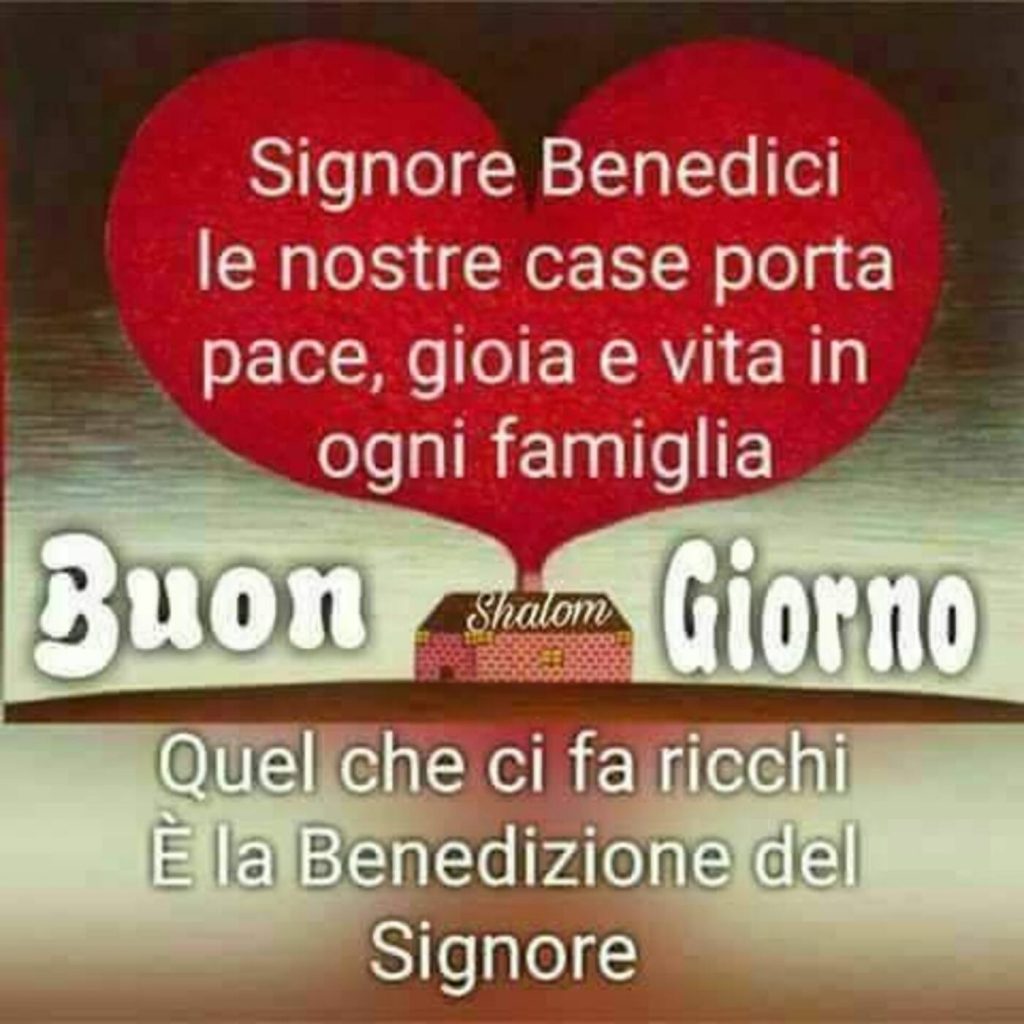 Signore benedici le nostre case, porta pace, gioia e vita in ogni famiglia. Buon giorno