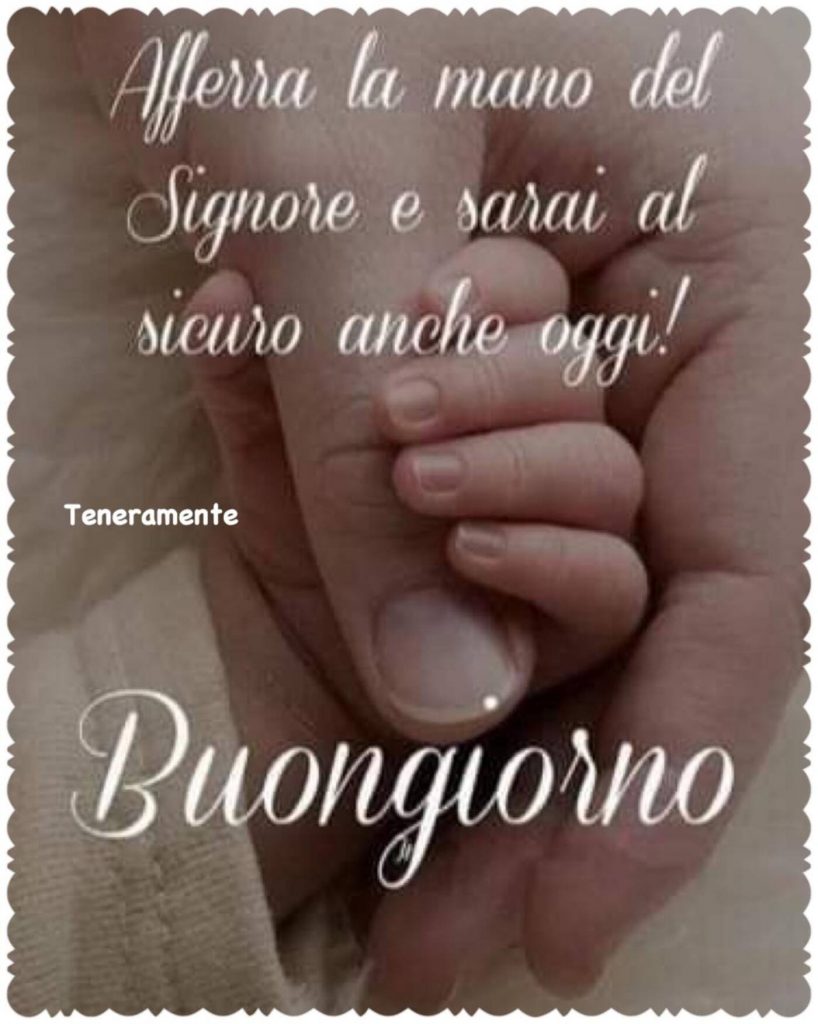 Afferra la mano del Signore e sarai al sicuro anche oggi! Buongiorno