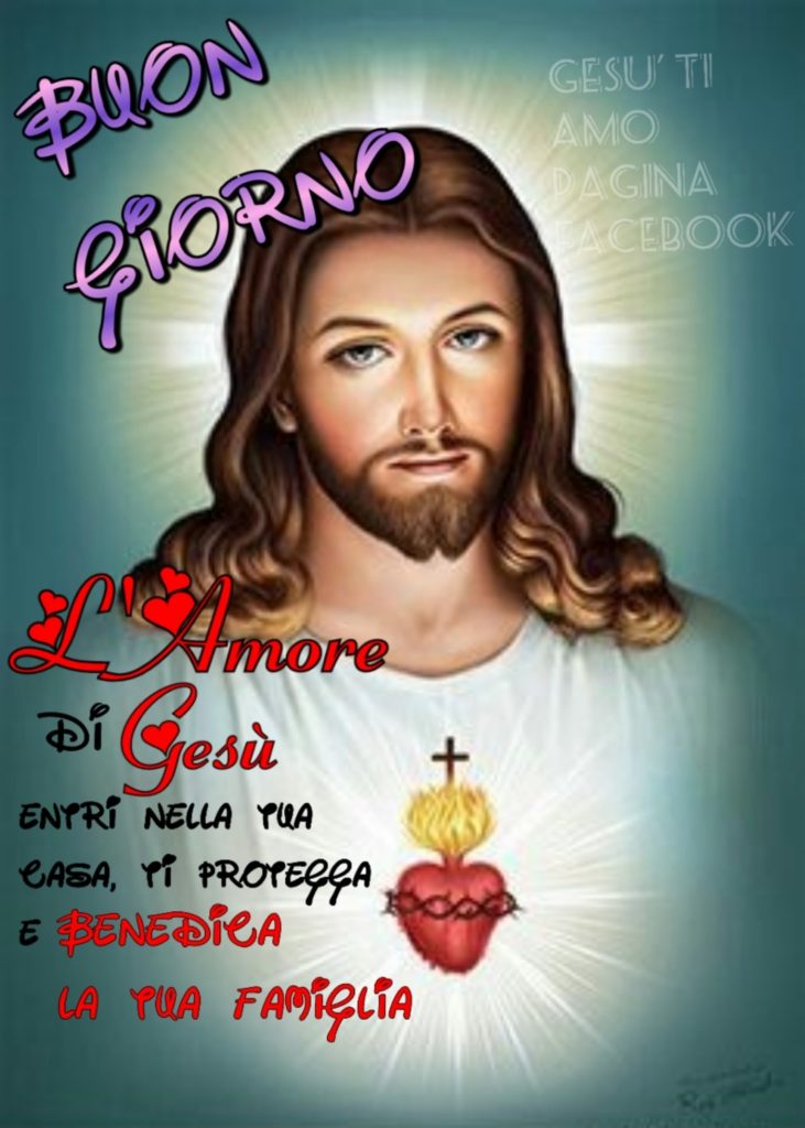 Buon Giorno. L'amore di Gesù entri nella tua casa, ti protegga e benedica la tua famiglia