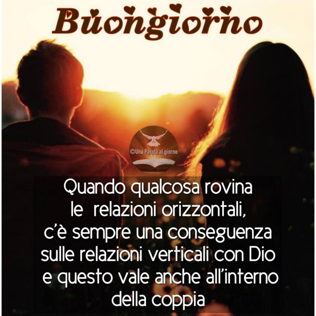 Buongiorno. Quando qualcosa rovina le relazioni orizzontali, c'è sempre una conseguenza sulle relazioni verticali con Dio e questo vale anche all'interno della coppia.