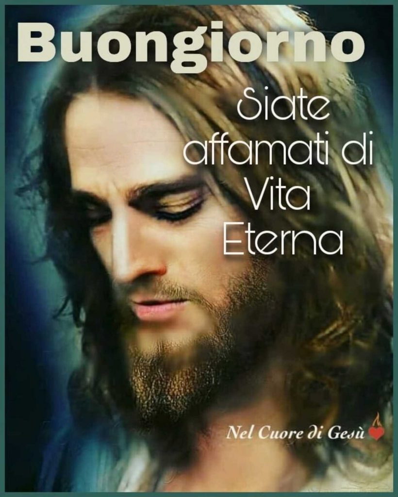 Buongiorno. Siate affamati di Vita Eterna