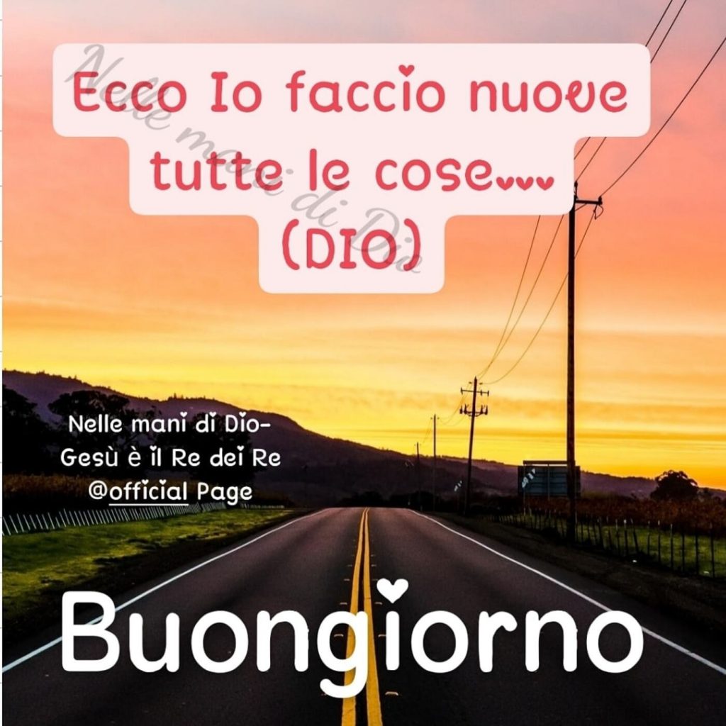 Ecco io faccio nuove tutte le cose... (Dio) Buongiorno