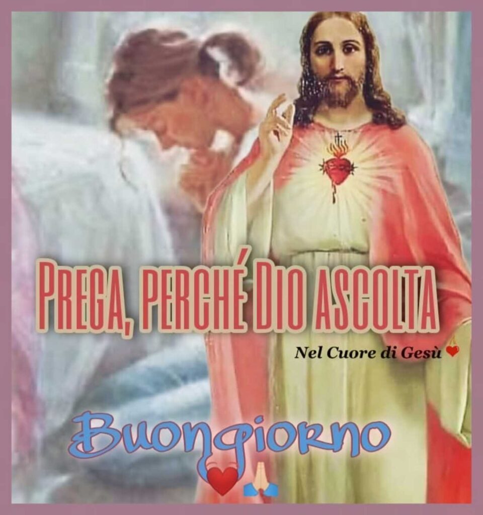 Prega, perché Dio ascolta. Buon giorno