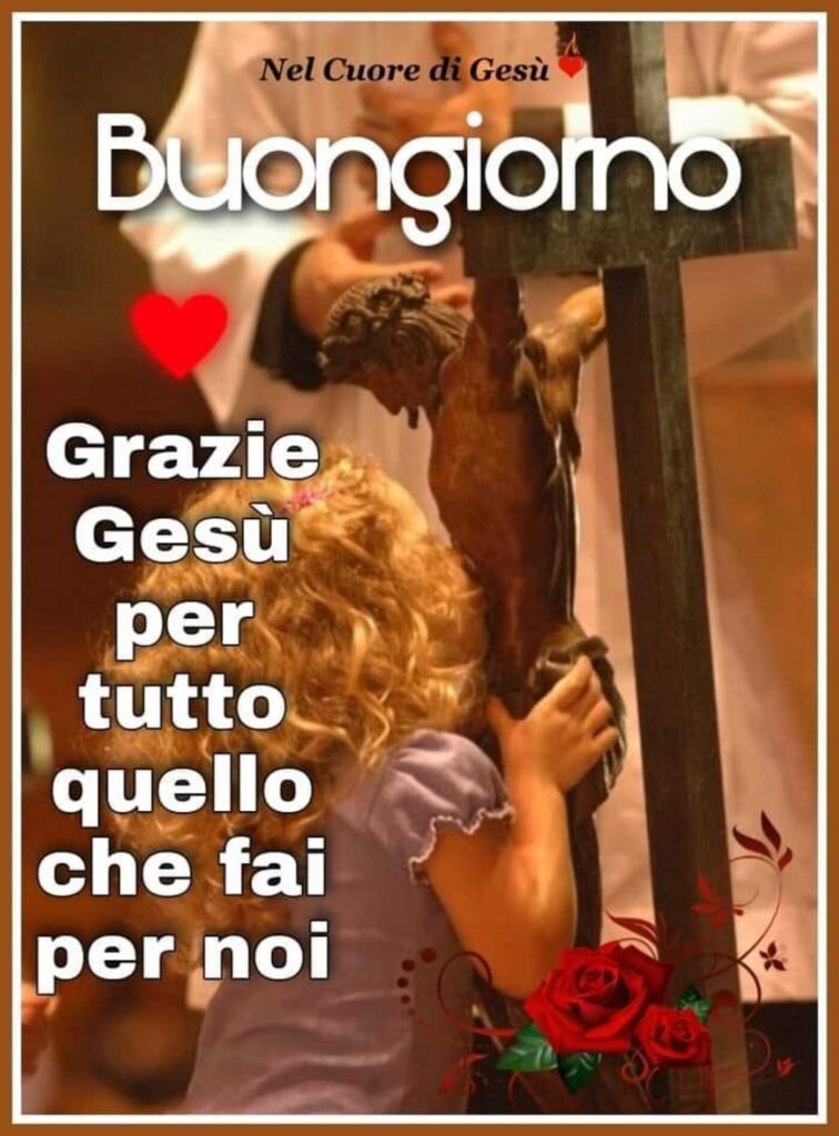 Buongiorno. Grazie Gesù per tutto quello che fai per noi.