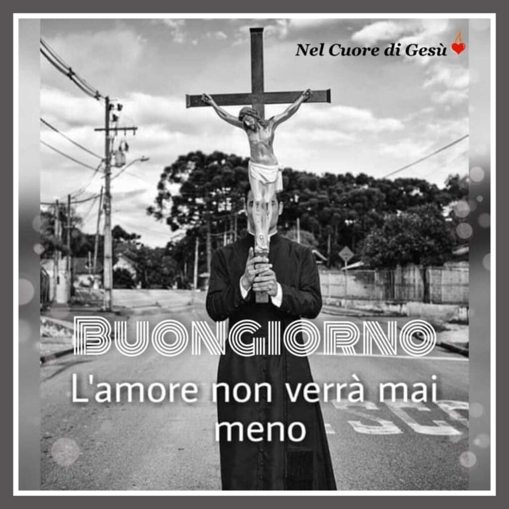 Buongiorno. L'amore non verrà mai meno.