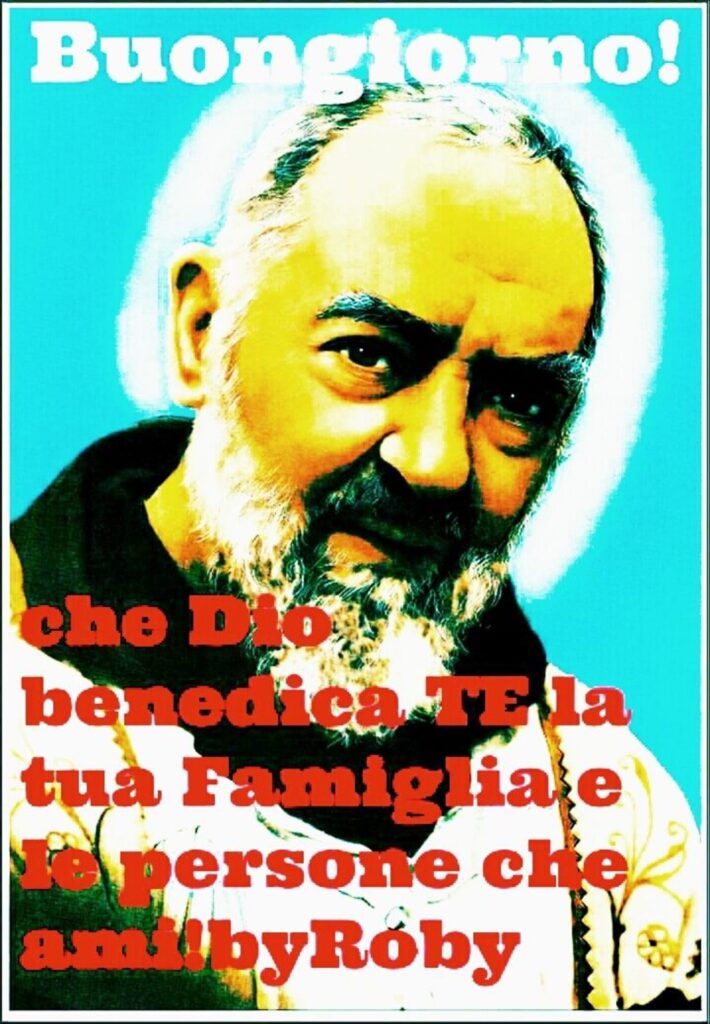Buongiorno! Che Dio benedica te e la tua famiglia e le persone che ami