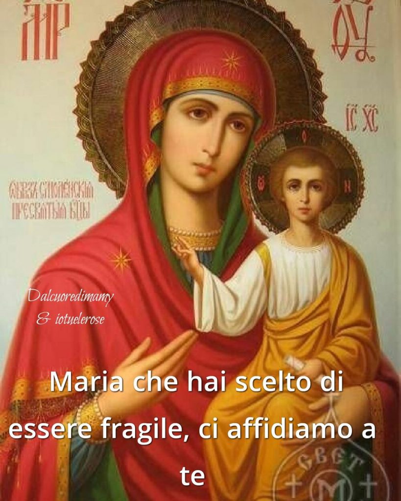 Maria che hai scelto di essere fragile, ci affidiamo a te