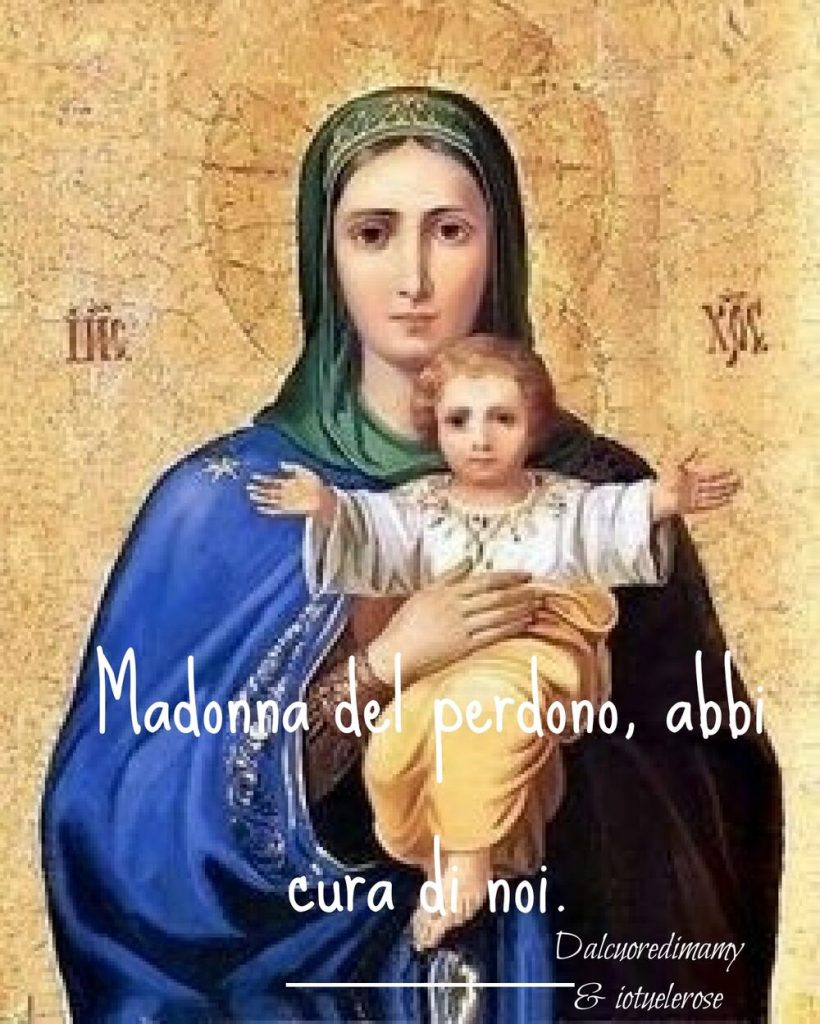 Madonna del perdono, abbi cura di noi.