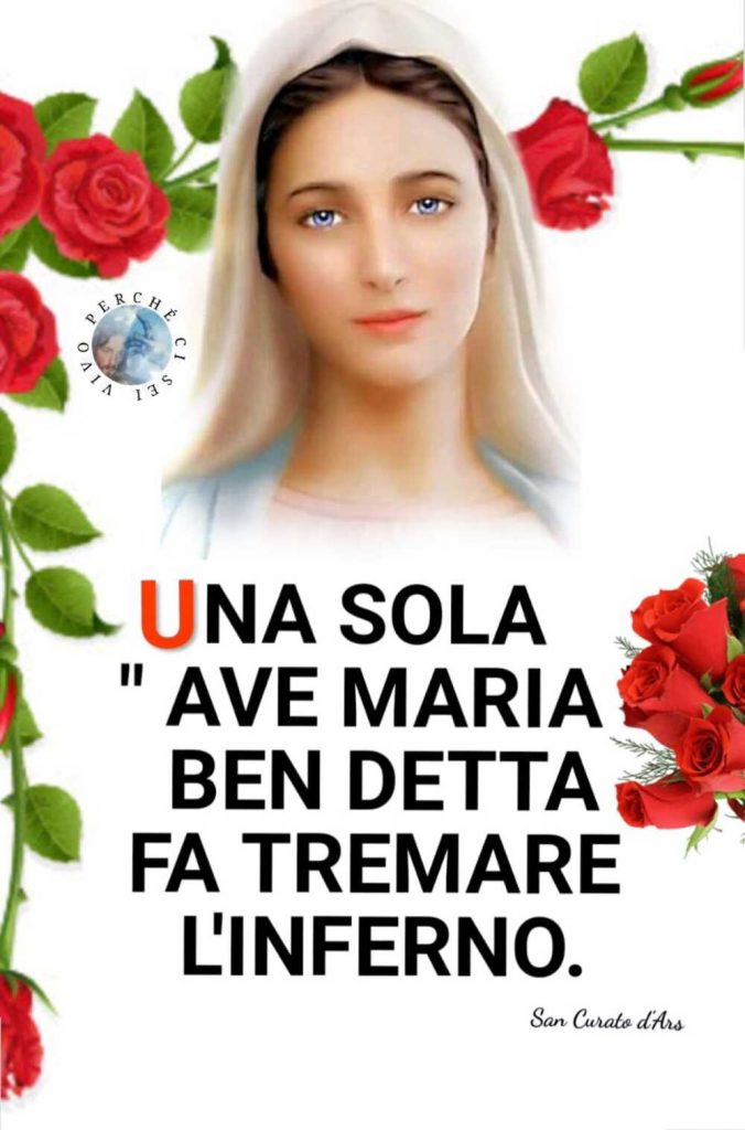 Una sola Ave Maria ben detta fa tremare l'inferno. (San Curato d'Ars)