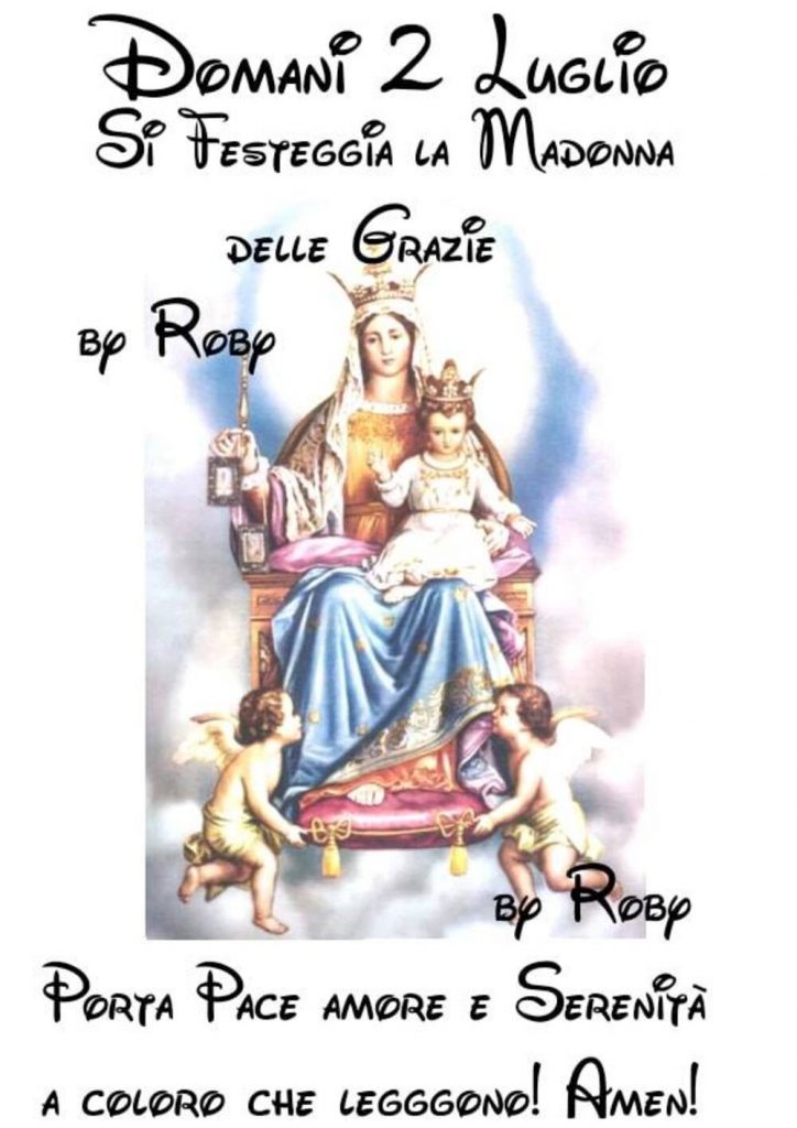 Domani 2 Luglio si festeggia la Madonna delle Grazie. Porta pace e amore a coloro che leggono! Amen!