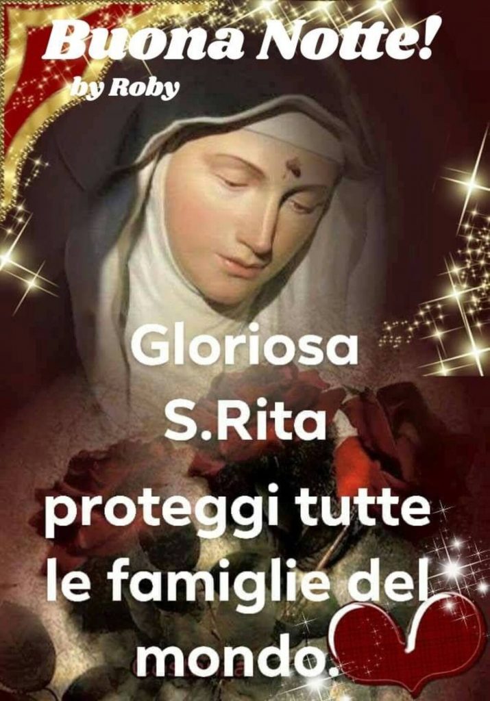 Buona Notte! Gloriosa Santa Rita, proteggi tutte le famiglie del mondo.