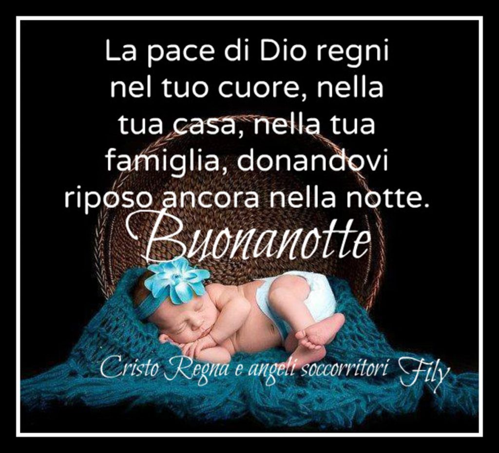 La pace di Dio regni nel tuo cuore, nella tua casa, nella tua famiglia, donandovi riposo ancora nella notte. Buonanotte