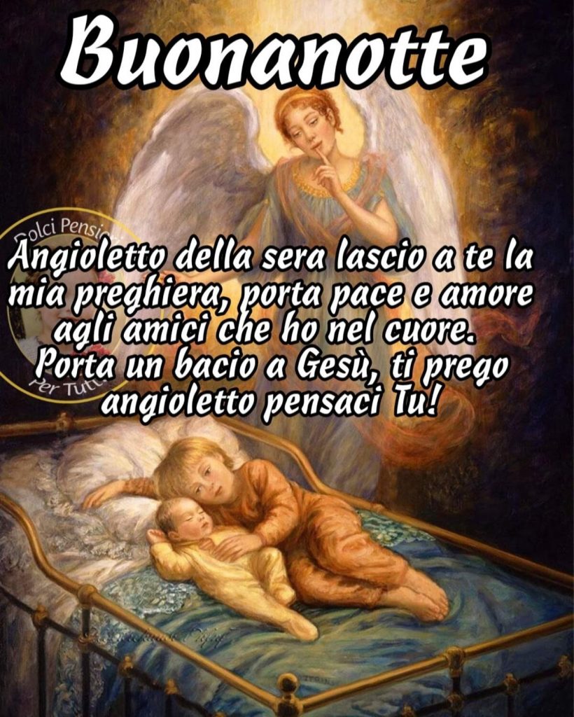 Buonanotte. Angioletto della sera lascio a te la mia preghiera, porta pace e amore agli amici che ho nel cuore...