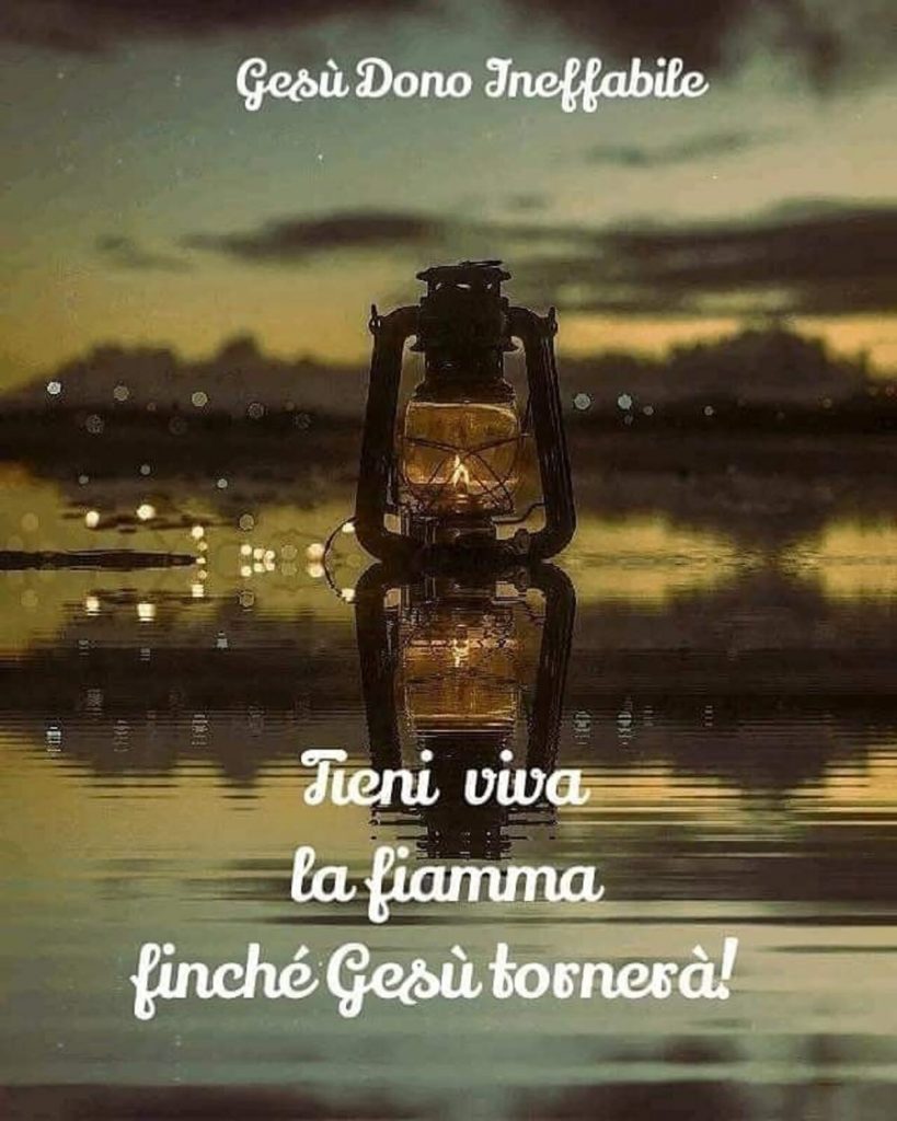 Tieni viva la fiamma finché Gesù tornerà!