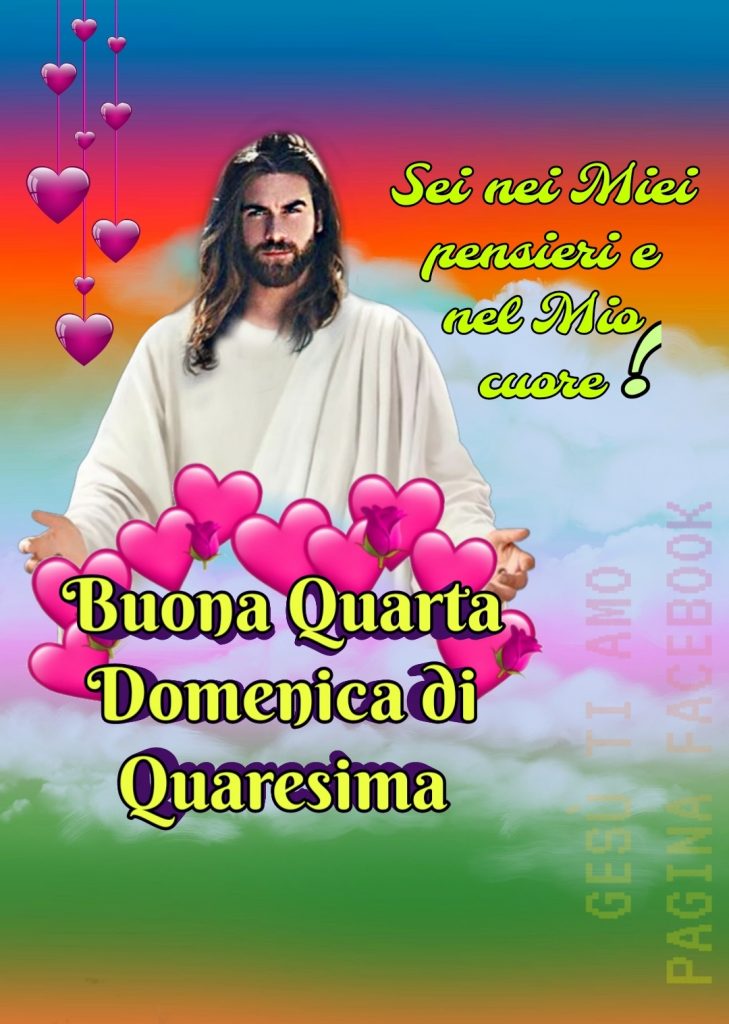 Sei nei miei pensieri e nel mio cuore! Buona Quarta Domenica di Quaresima