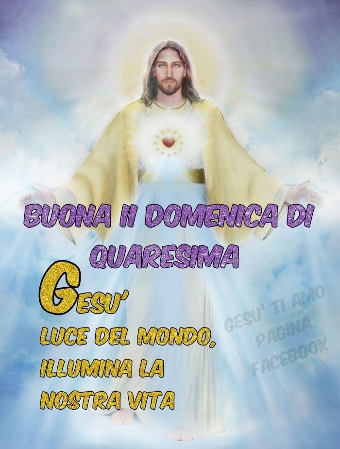 BUONA DOMENICA DI QUARESIMA. Gesù, luce del mondo, illumina la nostra vita