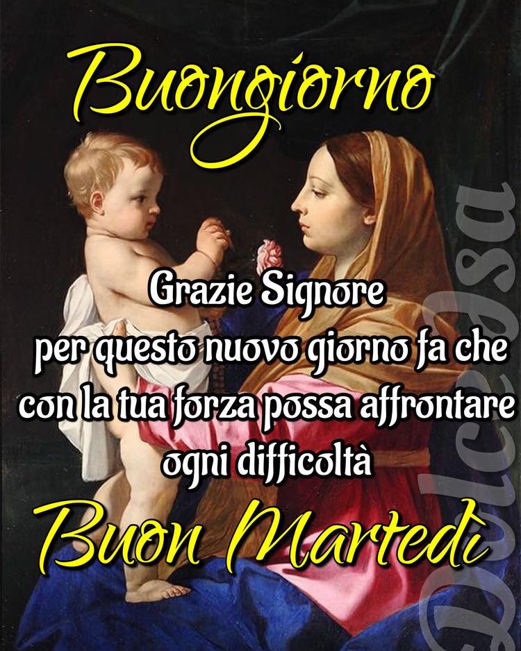 Buongiorno. Grazie Signore, per questo nuovo giorno, fa che con la tua forza possa affrontare ogni difficoltà. Buon martedì