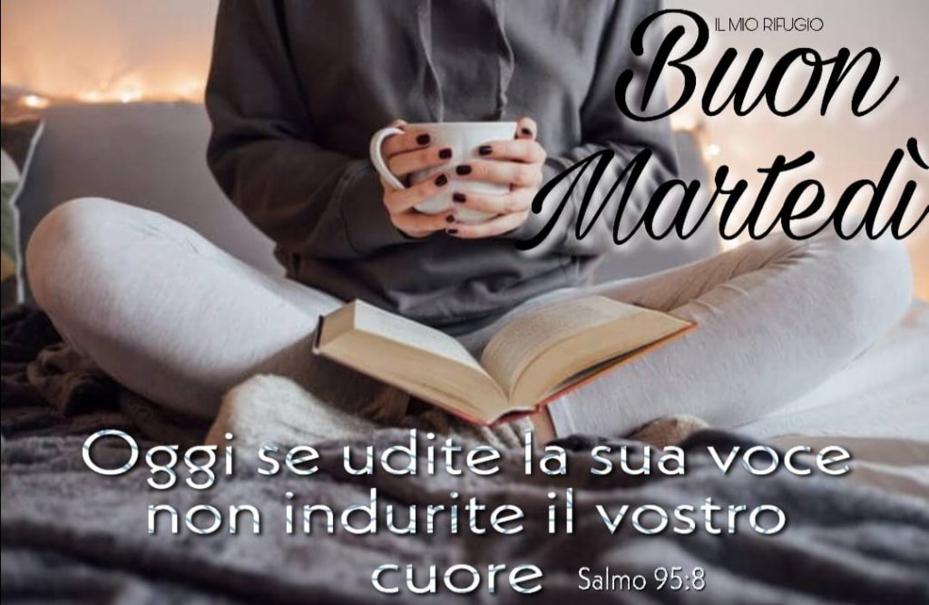 Buon Martedì. Oggi se udite la sua voce, non udirete il vostro cuore. (Salmo 95:8)