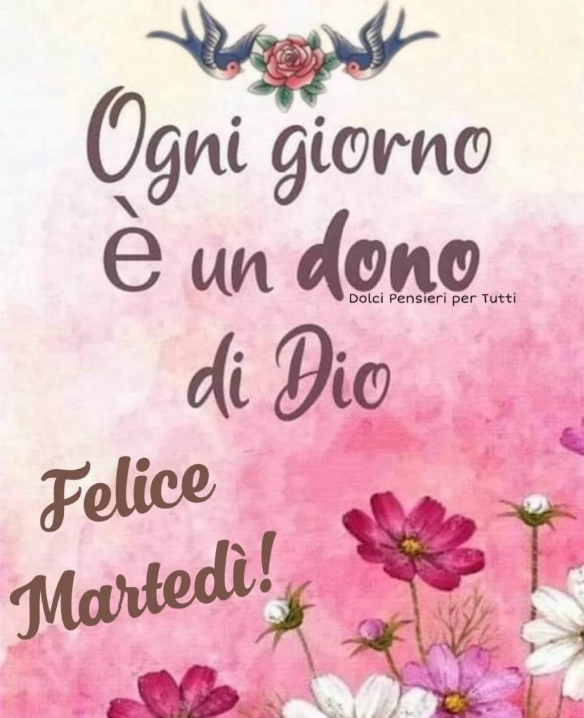 Ogni giorno è un dono di Dio. Felice Martedì!