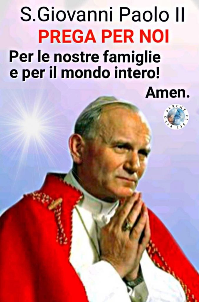 San Giovanni Paolo II PREGA PER NOI, per le nostre famiglie e per il mondo intero! Amen
