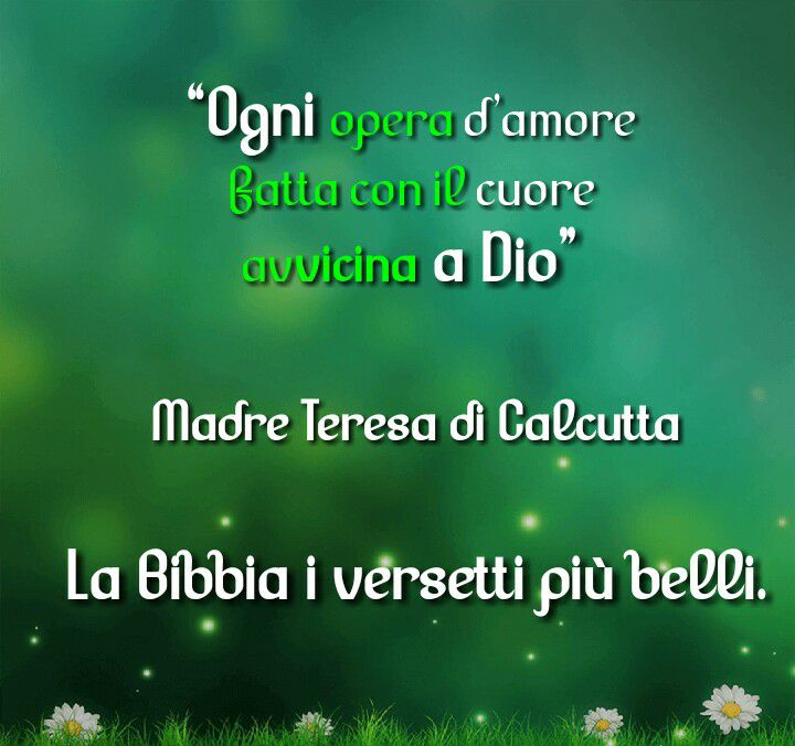 "Ogni opera d'amore fatta con il cuore avvicina a Dio" (Madre Teresa)