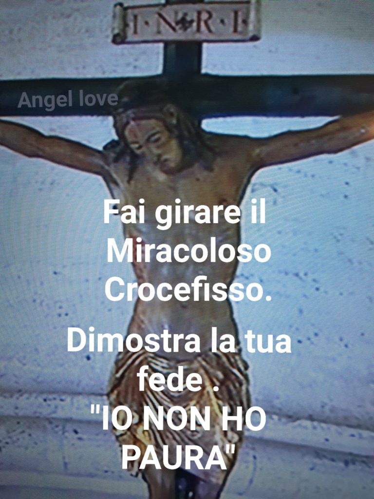 Fai girare il Miracoloso Crocifisso. Dimostra la tua fede. "IO NON HO PAURA"