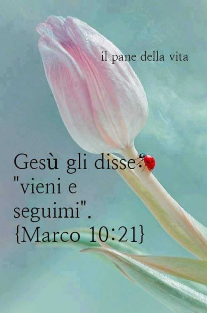 Gesù gli disse: "Vieni e seguimi." (Marco 10:21)