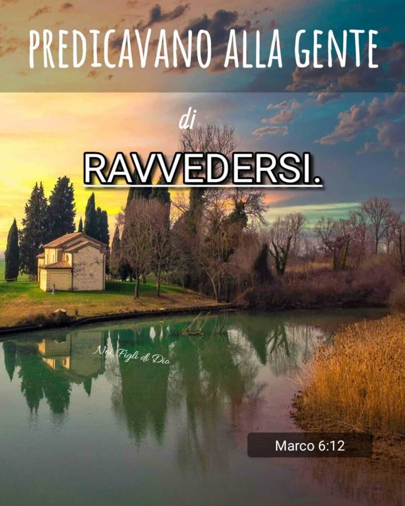 Predicavano alla gente di ravvedersi. (Marco 6:12)