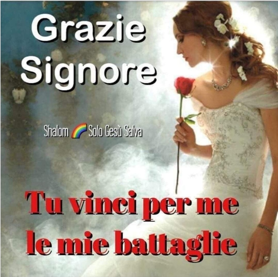 Grazie Signore. Tu vinci per me le mie battaglie