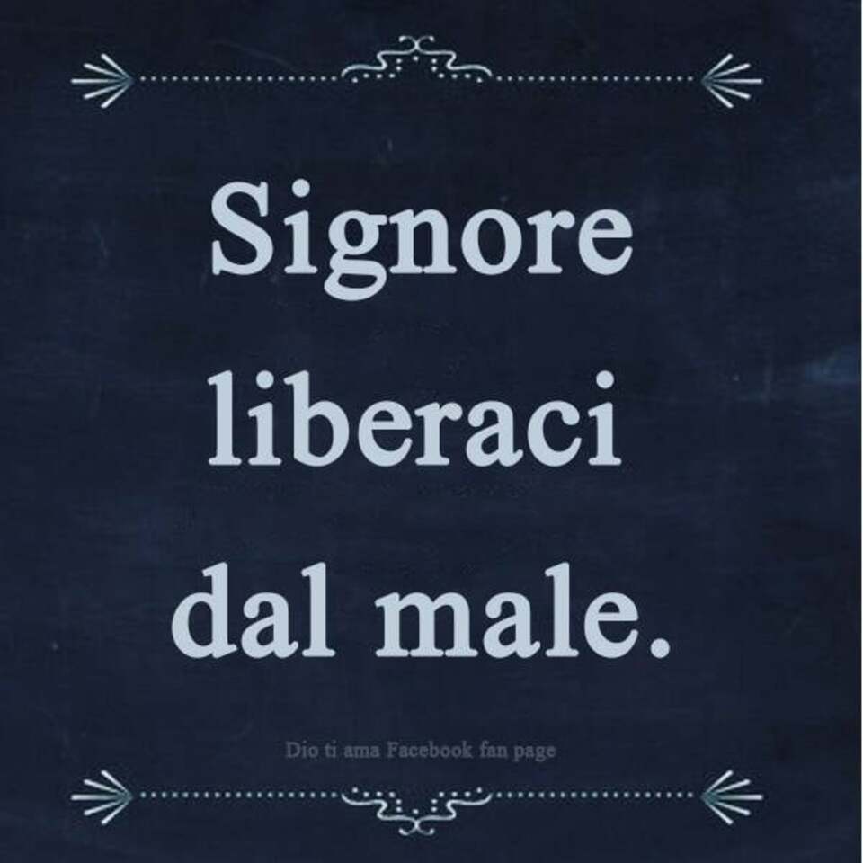 Signore, liberaci dal male. (Dio ti ama Facebook fan page)