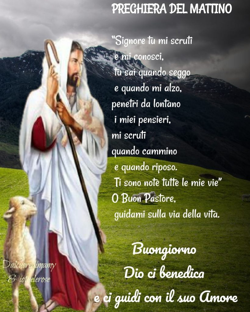 PREGHIERA DEL MATTINO. "Signore tu mi scruti e mi conosci, tu sai quando seggo e quando mi alzo, penetri da lontano i miei pensieri, mi scruti quando cammino e quando riposo..."