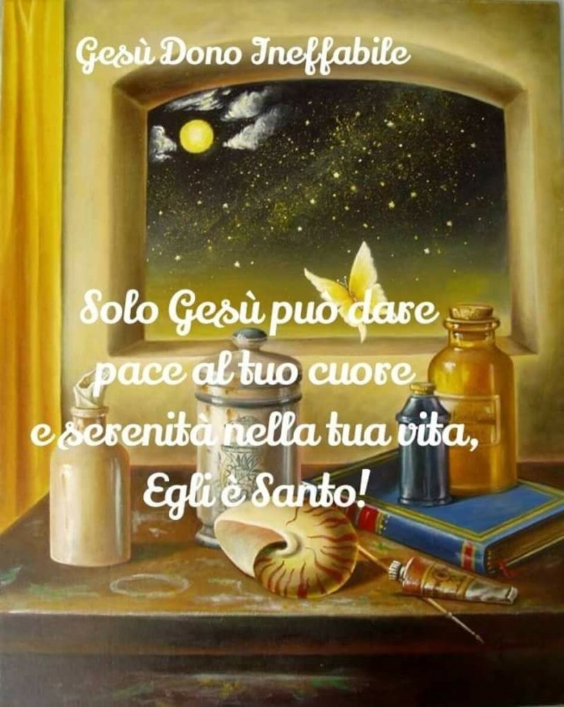 Solo Gesù può dare pace al tuo cuore e serenità nella tua vita, Egli è Santo! (Gesù dono ineffabile)