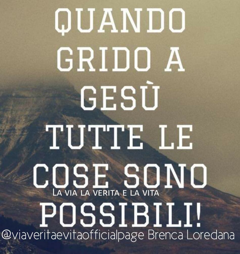 Quando grido a Gesù tutte le cose sono possibili!