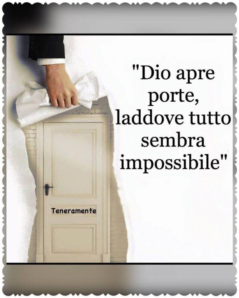 "Dio apre porte, laddove tutto sembra impossibile."