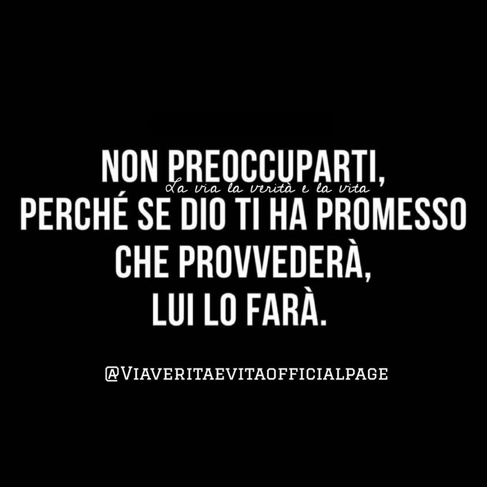 Non preoccuparti, perché se Dio ti ha promesso che provvederà, Lui lo farà.